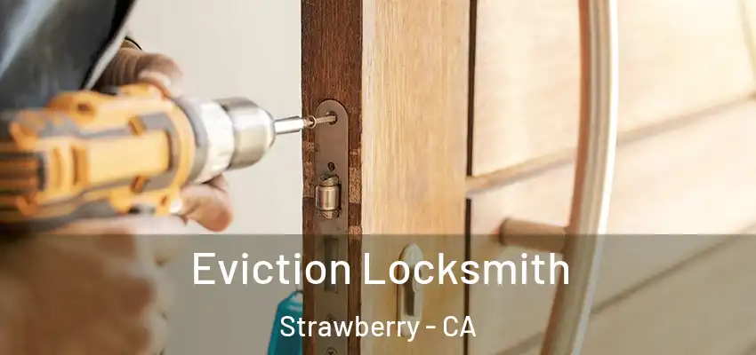  Eviction Locksmith Strawberry - CA